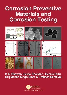 Corrosion Preventive Materials and Corrosion Testing - S.K. Dhawan, Hema Bhandari, Gazala Ruhi, Brij Mohan Singh Bisht, Pradeep Sambyal