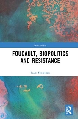 Foucault, Biopolitics and Resistance - Lauri Siisi&auml;inen