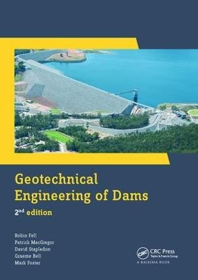 Geotechnical Engineering of Dams - Robin Fell, Patrick MacGregor, David Stapledon, Graeme Bell, Mark Foster