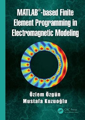 MATLAB-based Finite Element Programming in Electromagnetic Modeling - &Ouml;zlem &Ouml;zg&uuml;n, Mustafa Kuzuoğlu