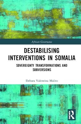 Destabilising Interventions in Somalia - Debora Valentina MALITO