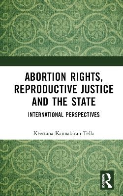 Abortion Rights, Reproductive Justice and the State - Keertana Kannabiran Tella