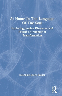 At Home In The Language Of The Soul - Josephine Evetts-Secker