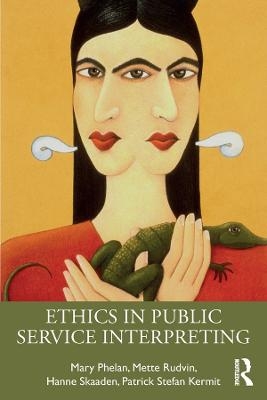 Ethics in Public Service Interpreting - Mary Phelan, Mette Rudvin, Hanne Skaaden, Patrick Kermit