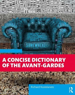 A Concise Dictionary of the Avant-Gardes - Richard Kostelanetz