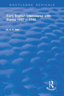 Early English Intercourse with Burma, 1587 &ndash; 1743 - Daniel G.E. Hall
