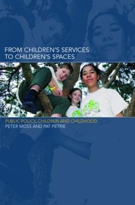 From Children's Services to Children's Spaces - Peter Moss, Pat Petrie