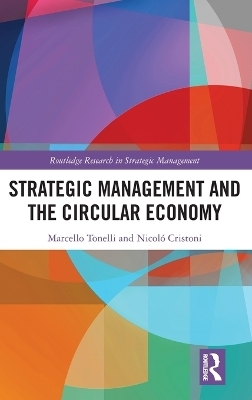 Strategic Management and the Circular Economy - Marcello Tonelli, Nicol&ograve; Cristoni