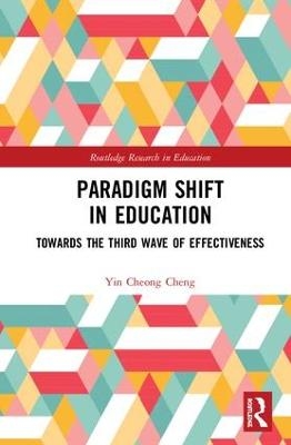 Paradigm Shift in Education - Yin Cheong Cheng