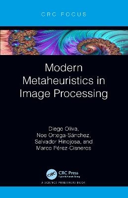 Modern Metaheuristics in Image Processing - Diego Oliva, Noe Ortega-Sánchez, Salvador Hinojosa, Marco Pérez-Cisneros