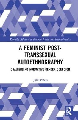 A Feminist Post-transsexual Autoethnography - Julie Peters