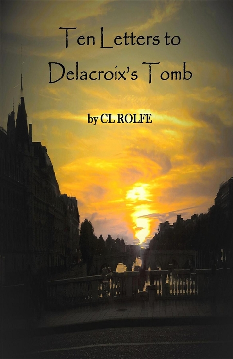 Ten Letters to Delacroix's Tomb - Clare L Rolfe
