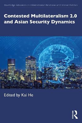 Contested Multilateralism 2.0 and Asian Security Dynamics - 