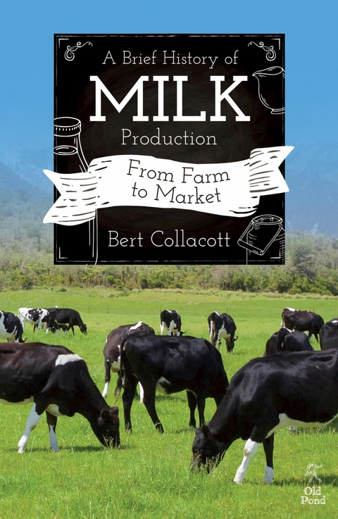 Brief History of Milk Production, A: From Farm to Market - Bert Collacott