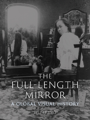 The Full-Length Mirror - Wu Hung