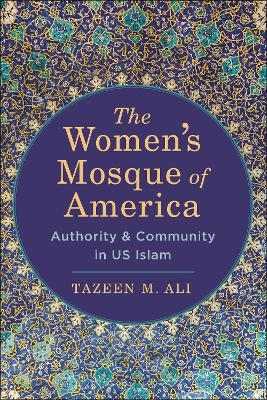 The Women's Mosque of America - Tazeen M. Ali