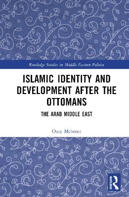 Islamic Identity and Development after the Ottomans - &Ouml;zay Mehmet