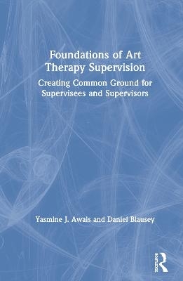 Foundations of Art Therapy Supervision