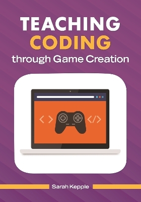 Teaching Coding through Game Creation - Sarah Kepple