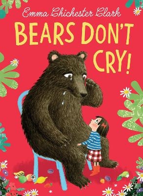 Bears Don&rsquo;t Cry! - Emma Chichester Clark