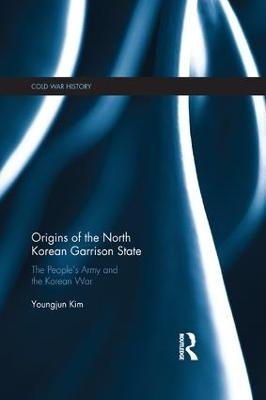Origins of the North Korean Garrison State - Youngjun Kim