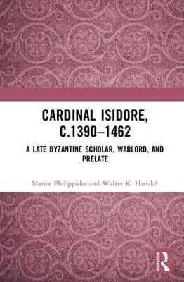 Cardinal Isidore (c.1390&ndash;1462) - Marios Philippides, Walter K. Hanak