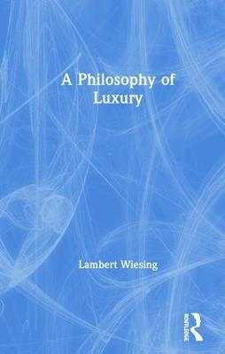 A Philosophy of Luxury - Lambert Wiesing