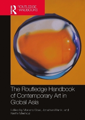 The Routledge Handbook of Contemporary Art in Global Asia - 