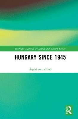 Hungary since 1945 - &Aacute;rp&aacute;d von Klim&oacute;