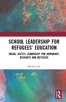 School Leadership for Refugees&rsquo; Education - Khalid Arar