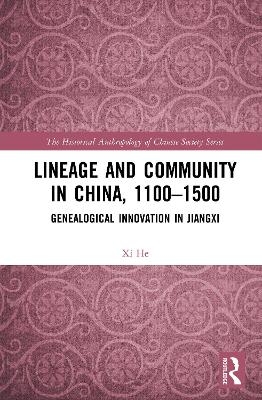 Lineage and Community in China, 1100&ndash;1500 - Xi He
