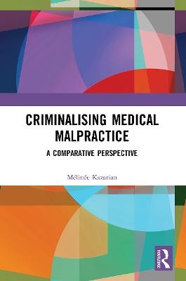 Criminalising Medical Malpractice - M&eacute;lin&eacute;e Kazarian