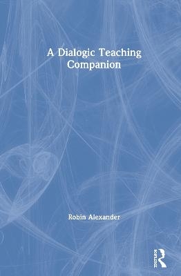 A Dialogic Teaching Companion - Robin Alexander