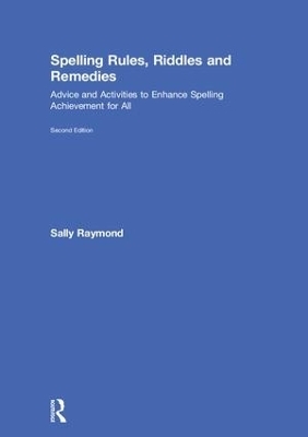 Spelling Rules, Riddles and Remedies - Sally Raymond