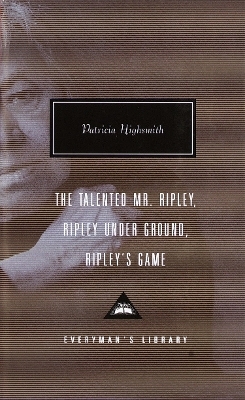 The Talented Mr. Ripley, Ripley Under Ground, Ripley's Game - Patricia Highsmith