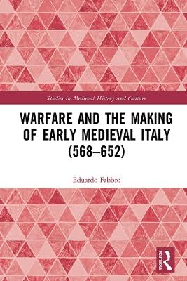 Warfare and the Making of Early Medieval Italy (568&ndash;652) - Eduardo Fabbro