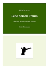 Selbstlernkurs: Lebe deinen Traum - Heike Thormann