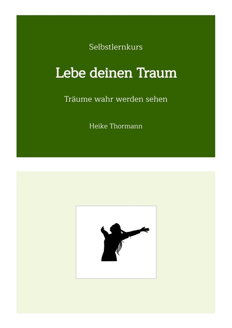 Selbstlernkurs: Lebe deinen Traum - Heike Thormann