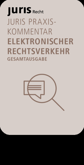 juris PraxisKommentar Elektronischer Rechtsverkehr - Gesamtausgabe