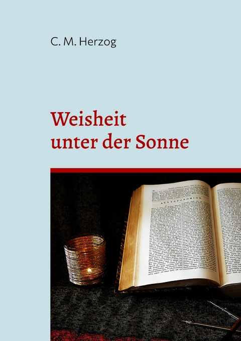 Weisheit unter der Sonne - C. M. Herzog