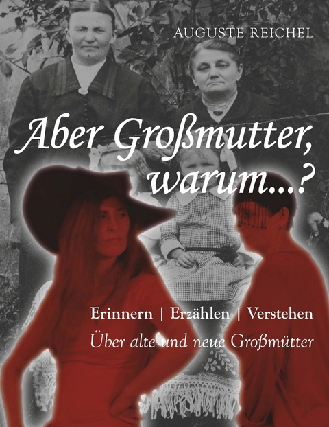 Aber Gro&szlig;mutter, warum...? - Auguste Reichel