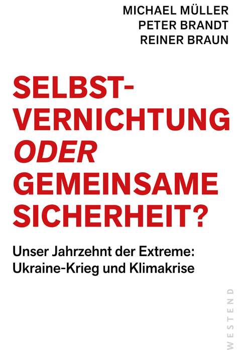 Selbstvernichtung oder Gemeinsame Sicherheit - Michael M&uuml;ller, Peter Brandt, Reiner Braun