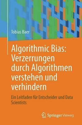 Algorithmic Bias: Verzerrungen durch Algorithmen verstehen und verhindern