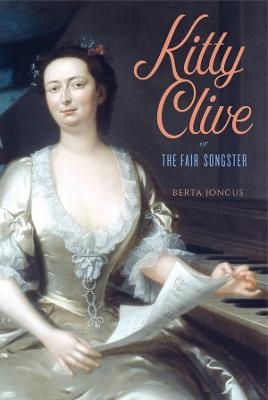 Kitty Clive, or The Fair Songster - Berta Joncus