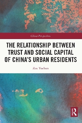 The Relationship Between Trust and Social Capital of China&rsquo;s Urban Residents - Zou Yuchun