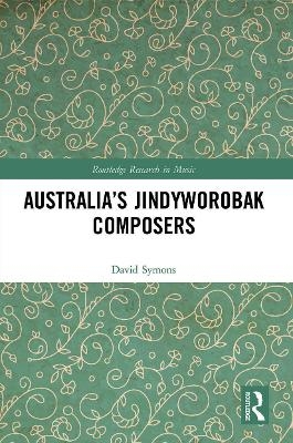 Australia&rsquo;s Jindyworobak Composers - David Symons