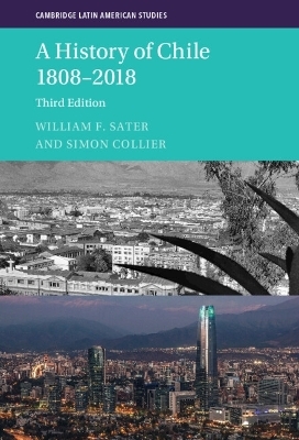 A History of Chile 1808&ndash;2018 - William F. Sater, Simon Collier
