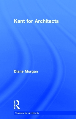 Kant for Architects - Diane Morgan