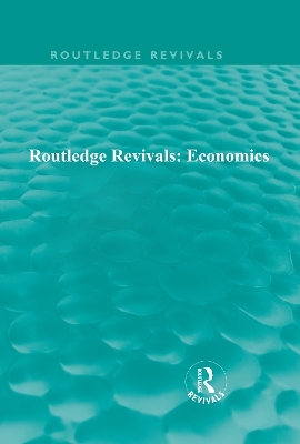 Routledge Revivals: Economics -  Various
