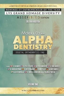 Alpha Dentistry volume 1 - Digital Orthodontics Assembled edition - Dr Paul Ouellette, Dr Paul Dominique, Dr Maria Kunstadter